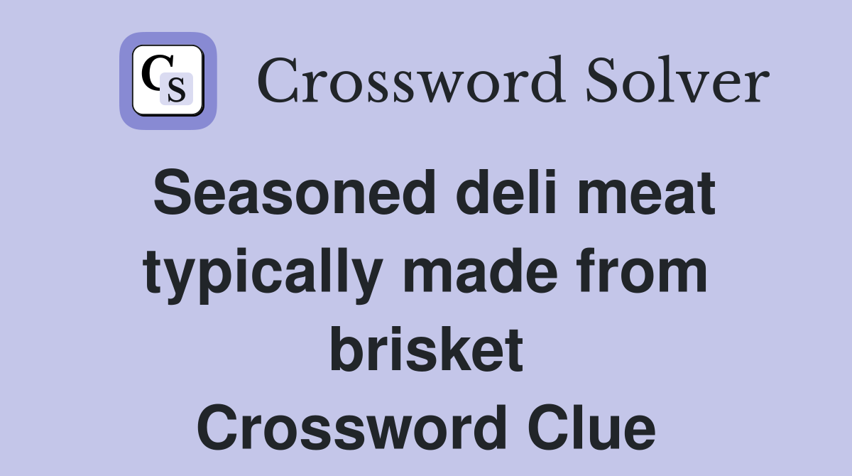 Seasoned deli meat typically made from brisket Crossword Clue