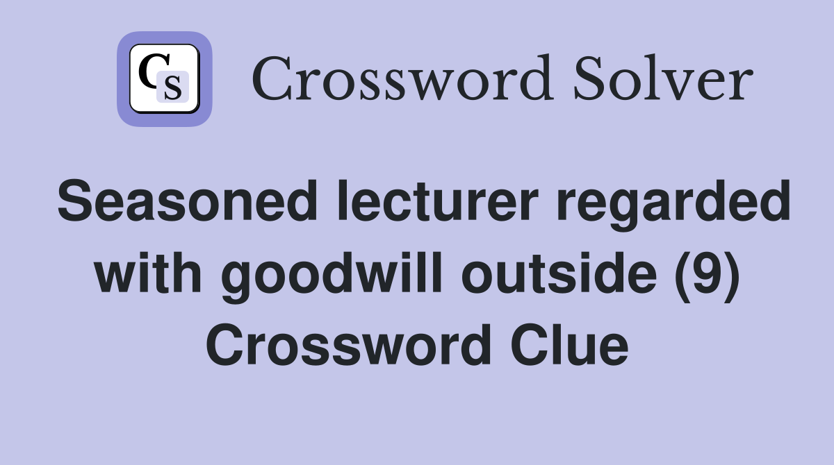 Seasoned lecturer regarded with goodwill outside (9) Crossword Clue
