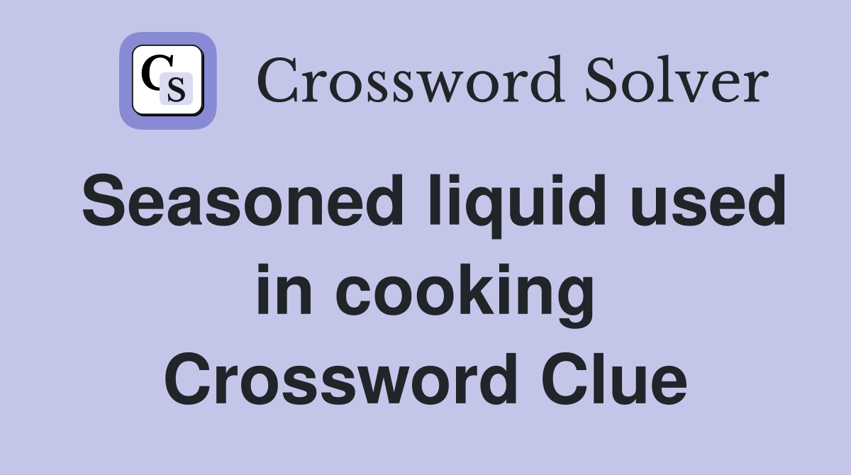 Seasoned liquid used in cooking Crossword Clue