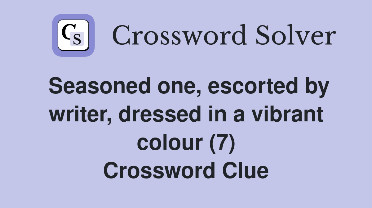 Seasoned one, escorted by writer, dressed in a vibrant colour (7) Crossword Clue