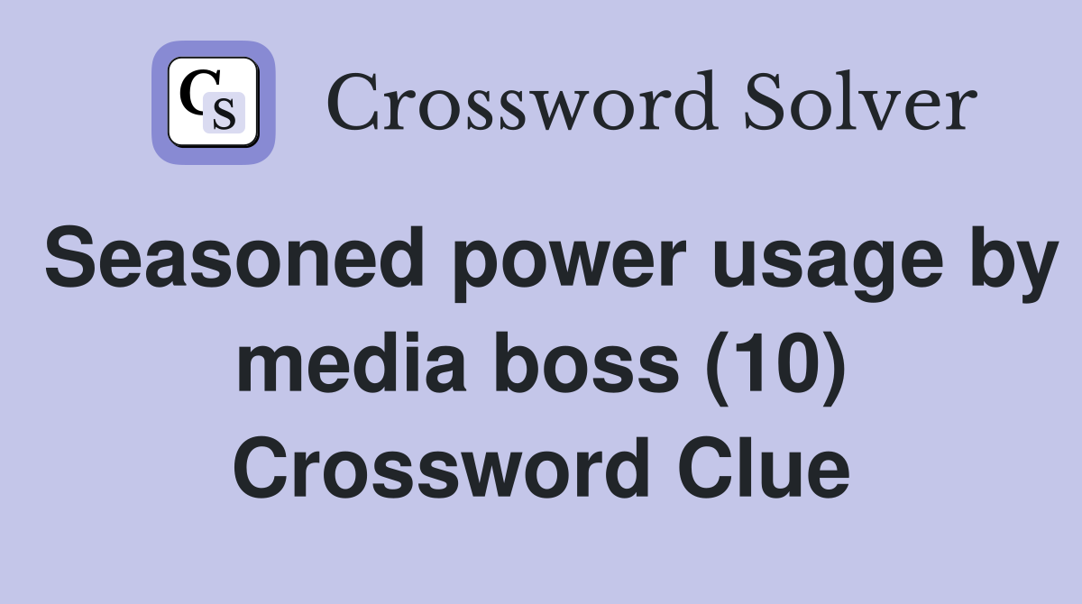 Seasoned power usage by media boss (10) Crossword Clue