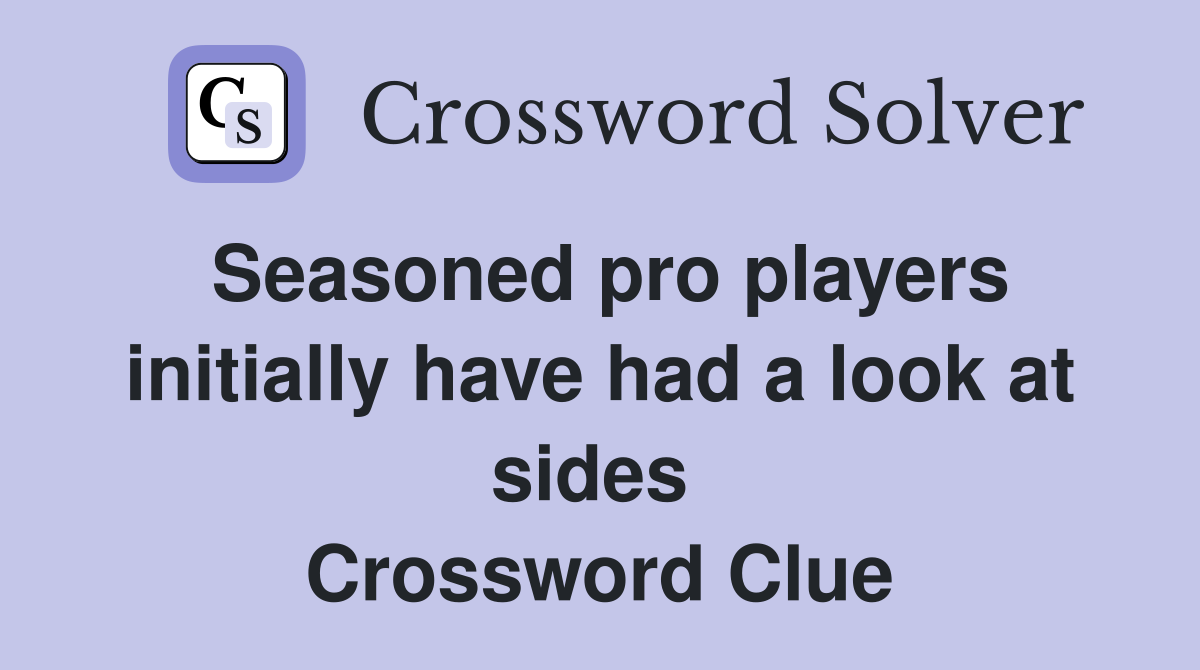 Seasoned pro players initially have had a look at sides  Crossword Clue