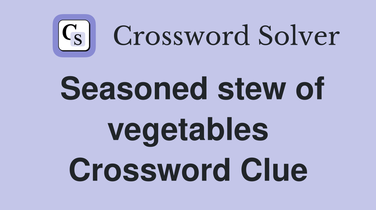 Seasoned stew of vegetables Crossword Clue