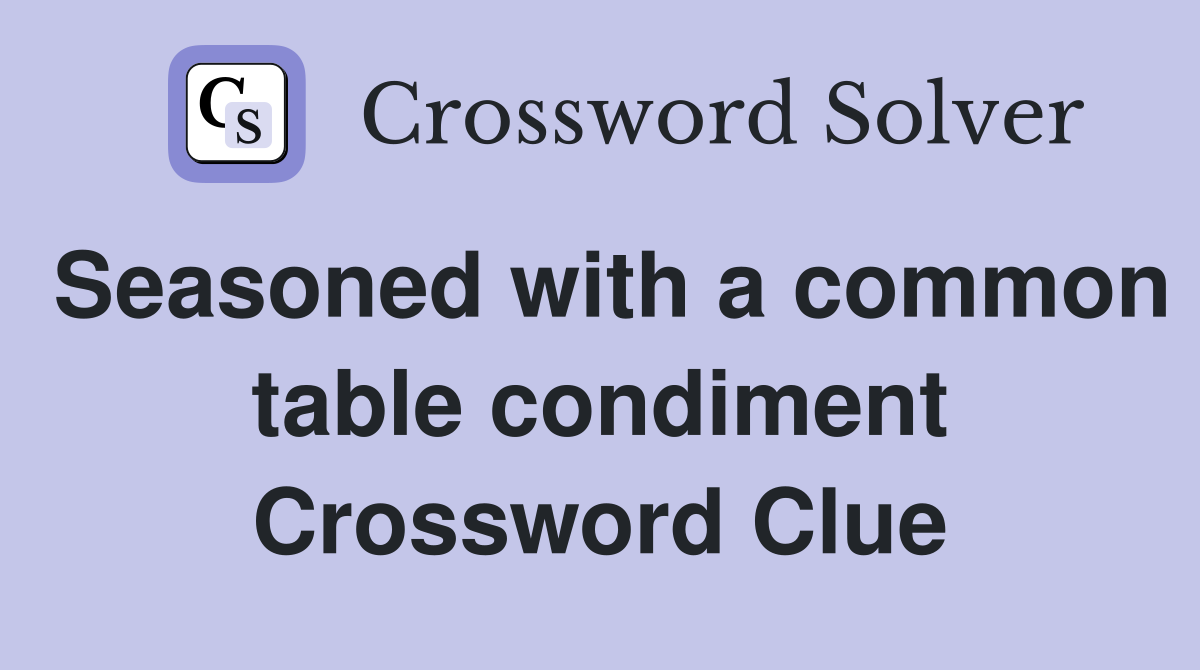 Seasoned with a common table condiment Crossword Clue