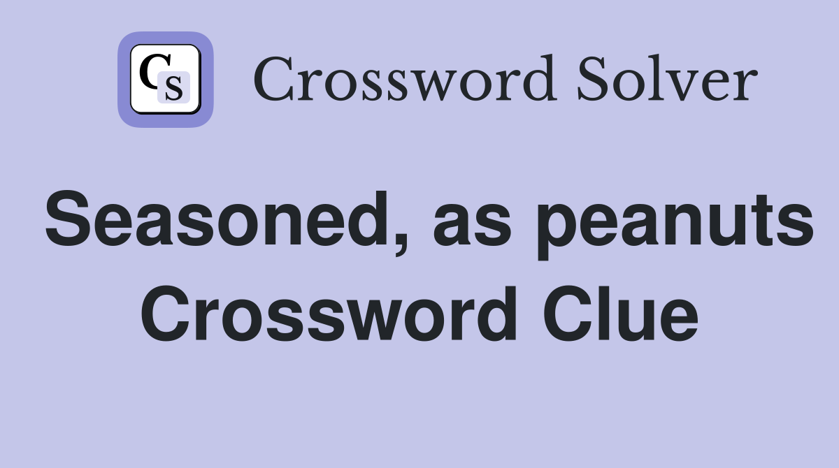 Seasoned, as peanuts Crossword Clue