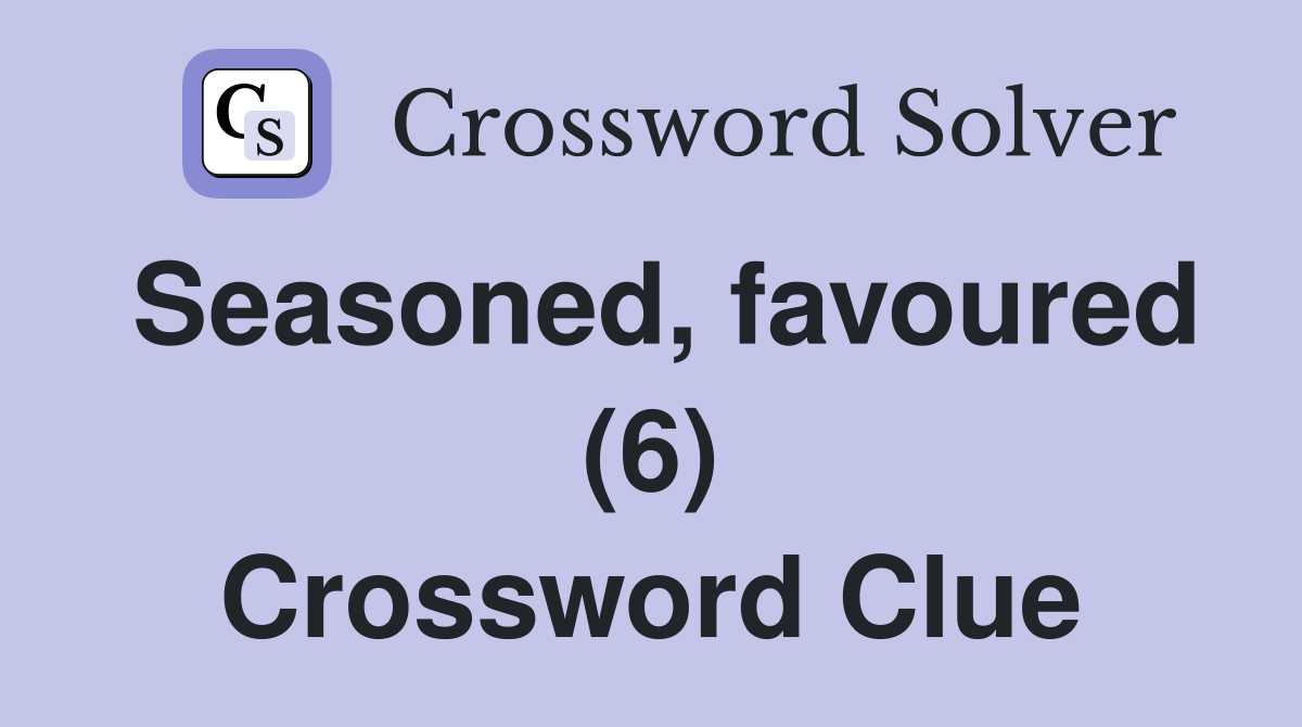 Seasoned, favoured (6) Crossword Clue