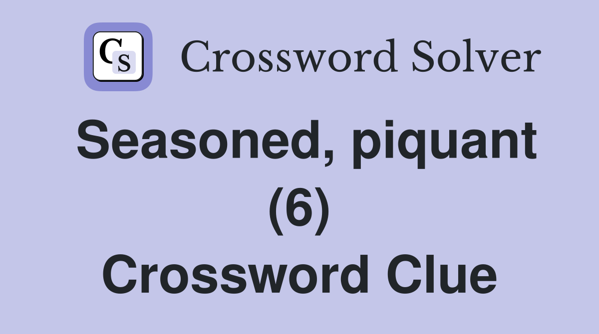 Seasoned, piquant (6) Crossword Clue
