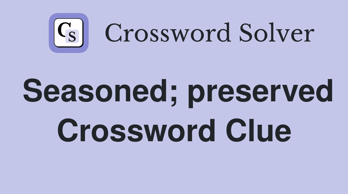 Seasoned; preserved Crossword Clue