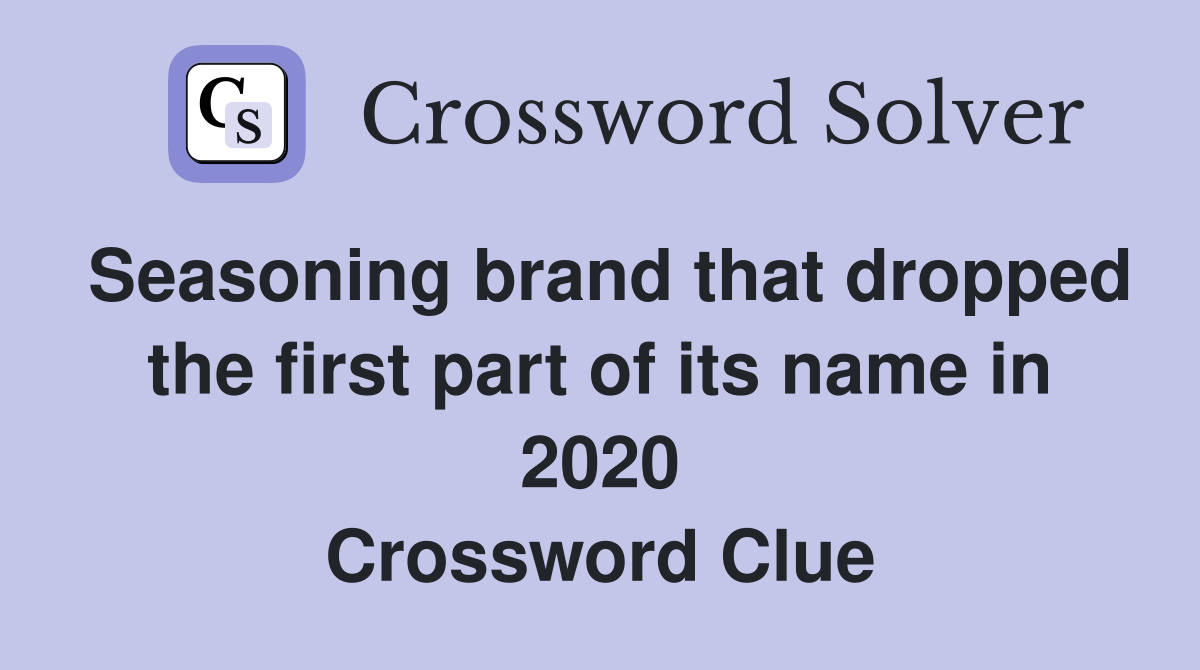 Seasoning brand that dropped the first part of its name in 2020 Crossword Clue