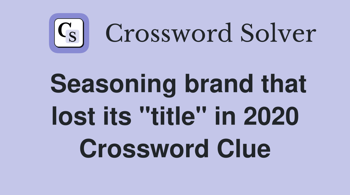 Seasoning brand that lost its "title" in 2020 Crossword Clue