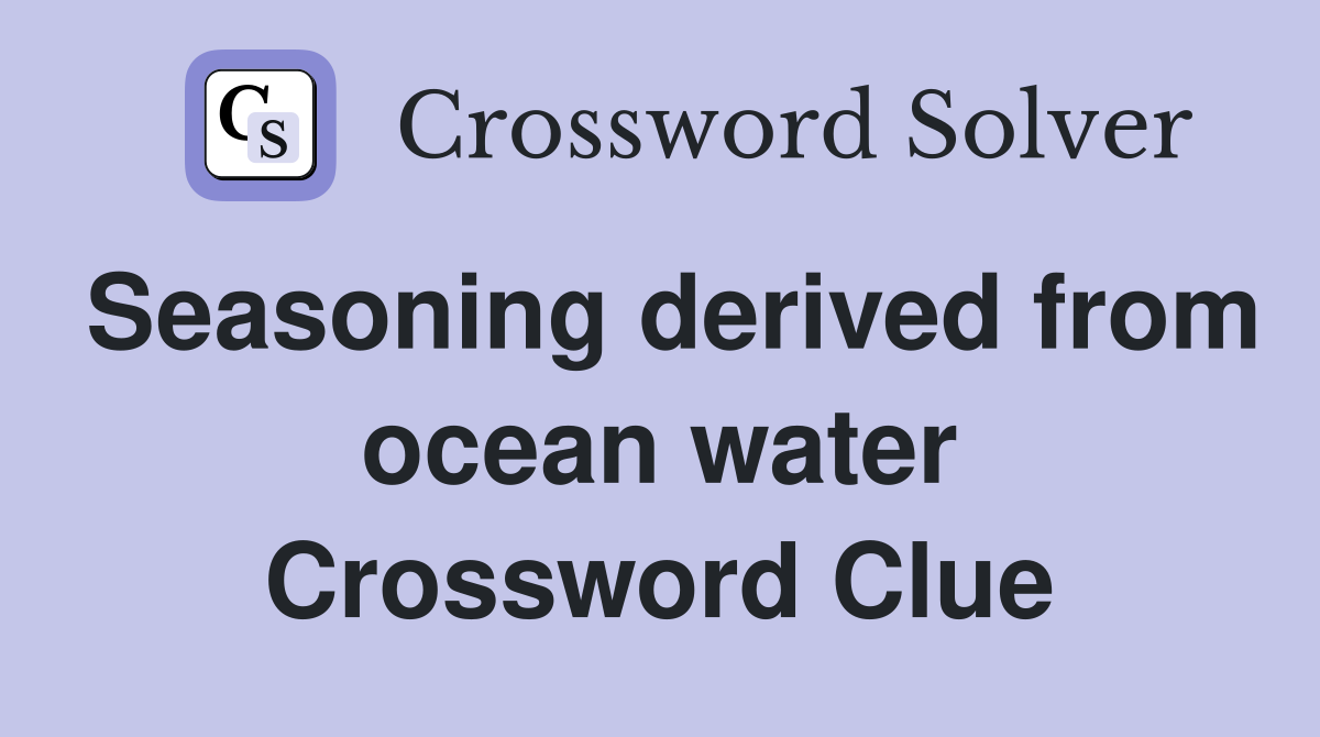 Seasoning derived from ocean water Crossword Clue