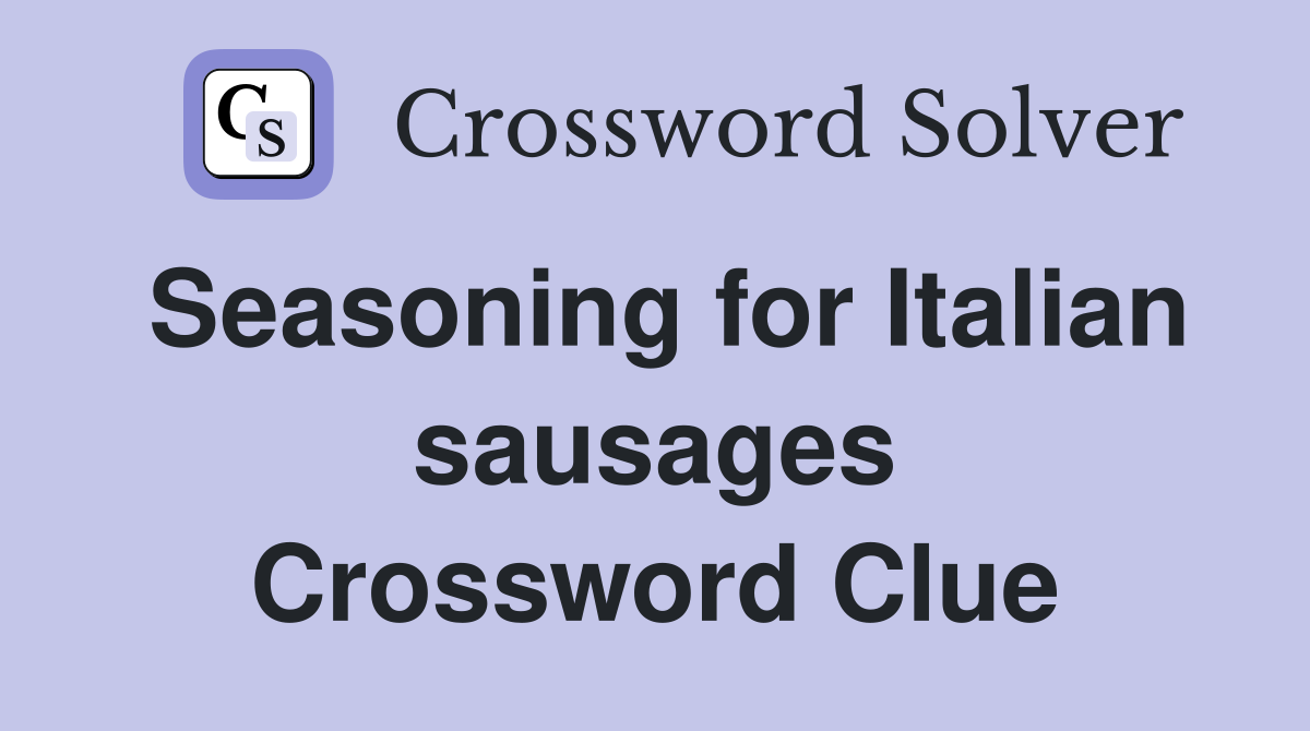 Seasoning for Italian sausages Crossword Clue