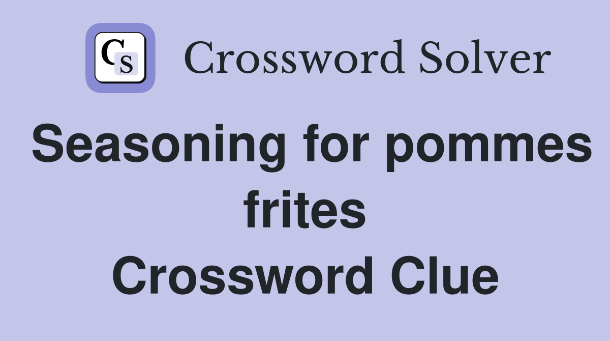 Seasoning for pommes frites Crossword Clue