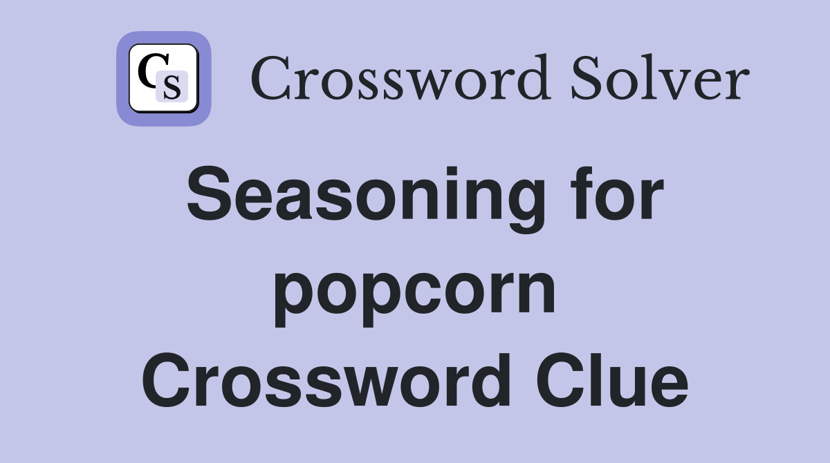 Seasoning for popcorn Crossword Clue