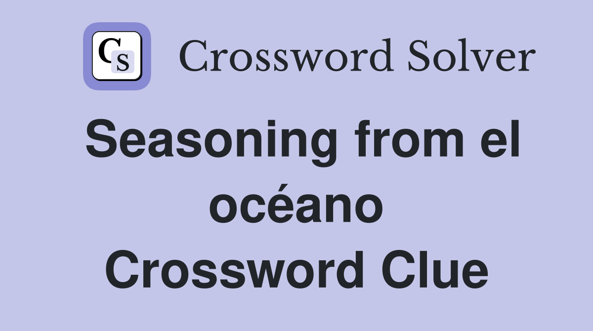 Seasoning from el océano Crossword Clue