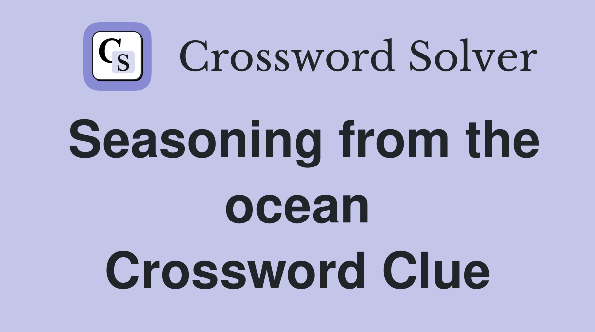 Seasoning from the ocean Crossword Clue
