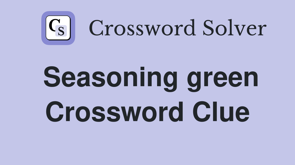 Seasoning green Crossword Clue