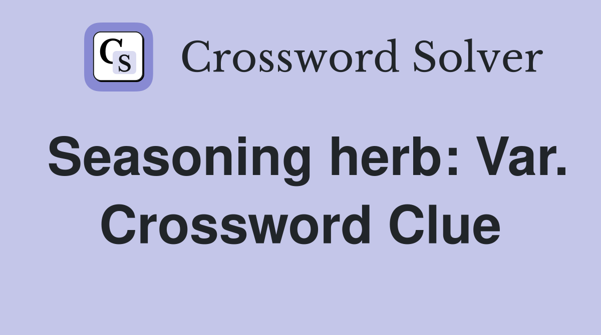 Seasoning herb: Var. Crossword Clue