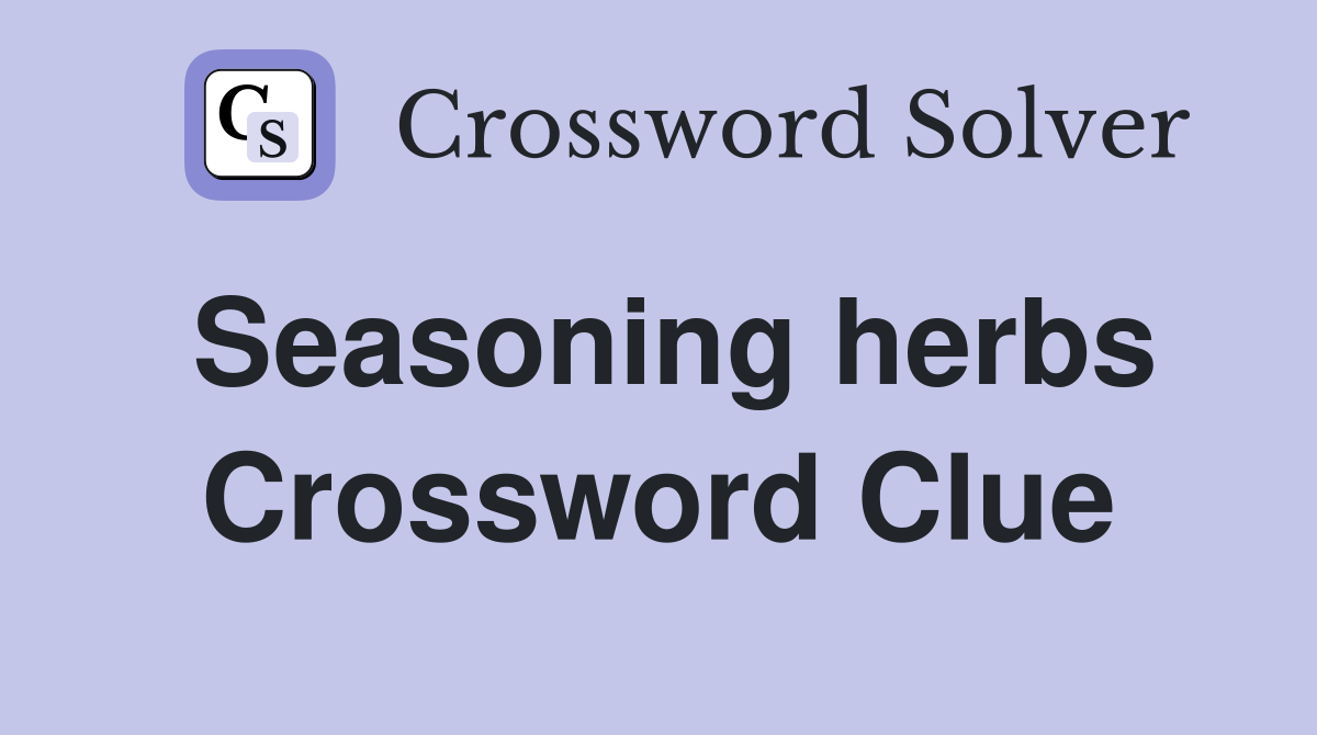 Seasoning herbs Crossword Clue