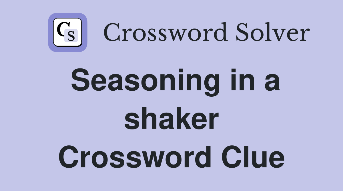 Seasoning in a shaker Crossword Clue