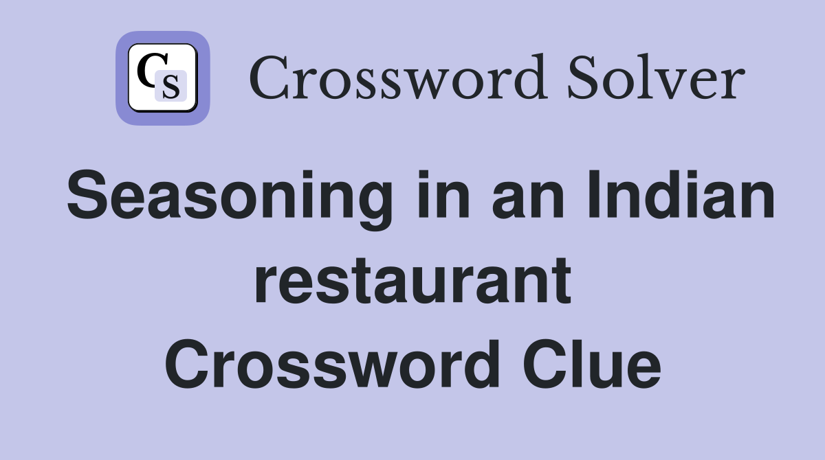 Seasoning in an Indian restaurant Crossword Clue