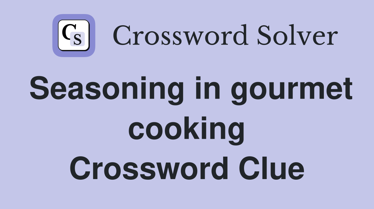 Seasoning in gourmet cooking Crossword Clue
