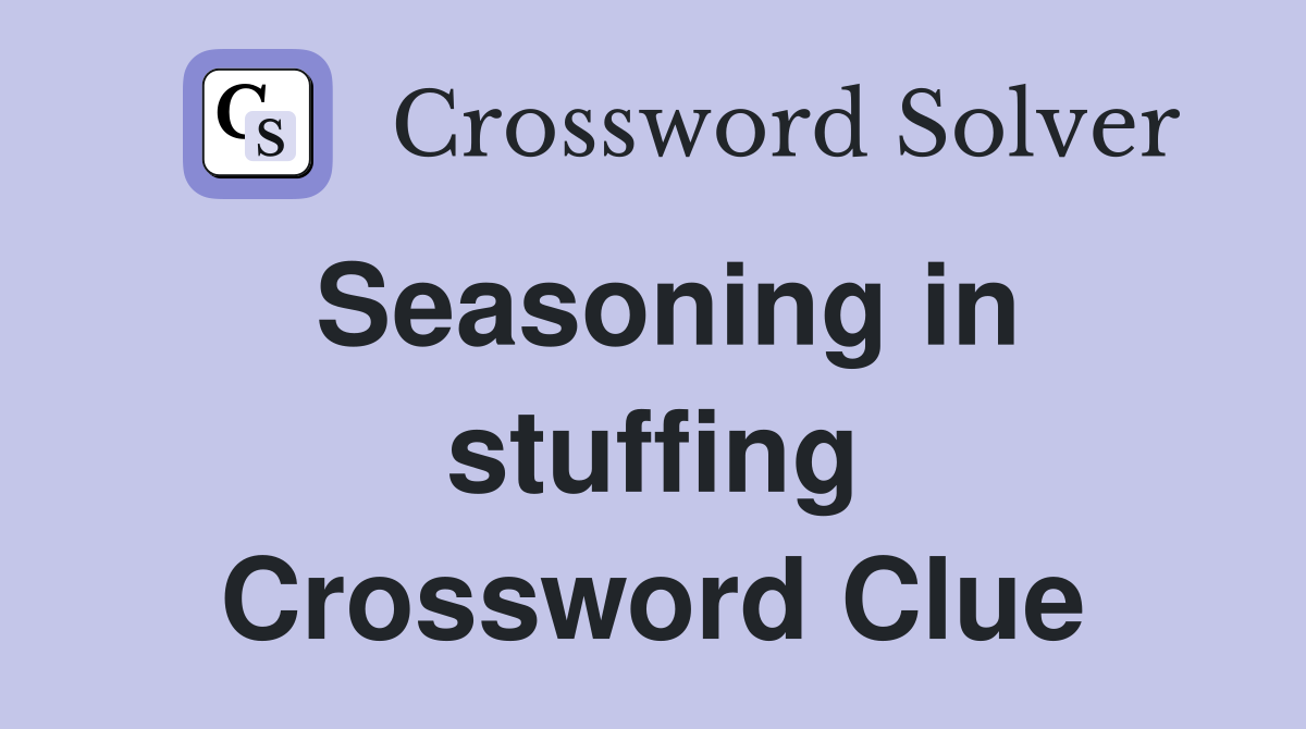 Seasoning in stuffing Crossword Clue