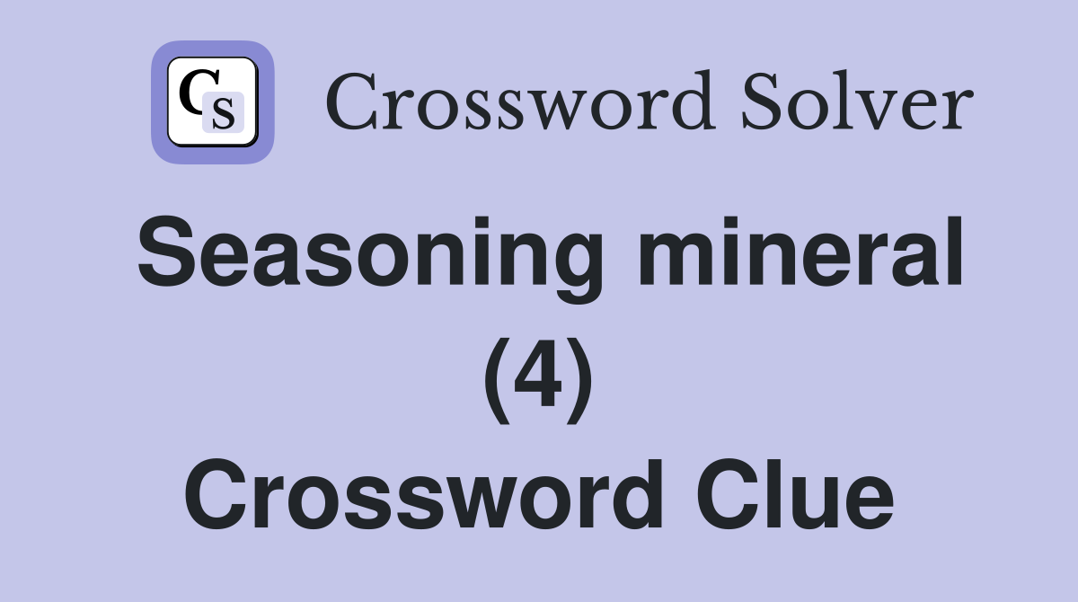 Seasoning mineral (4) Crossword Clue