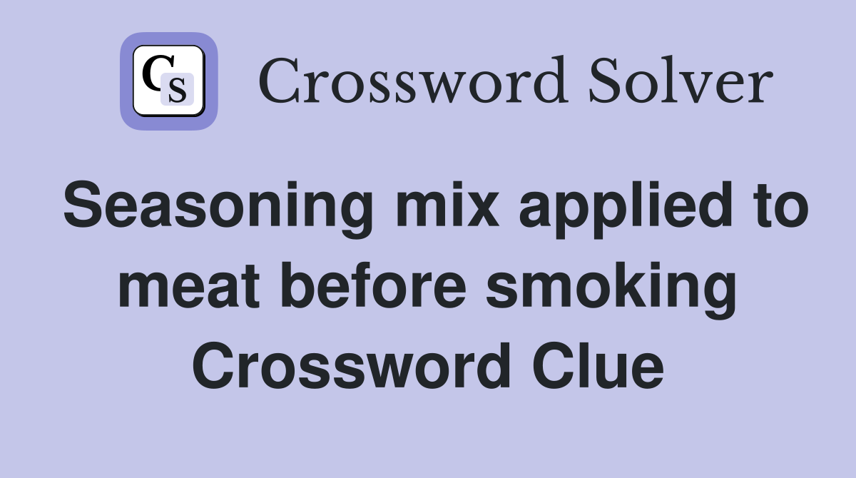 Seasoning mix applied to meat before smoking Crossword Clue