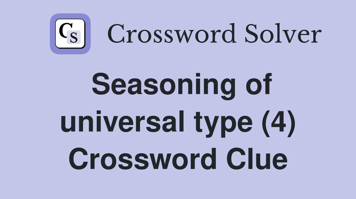 Seasoning of universal type (4) Crossword Clue