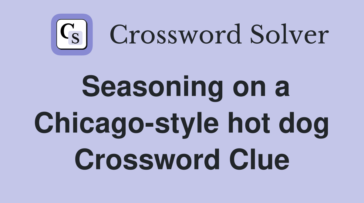 Seasoning on a Chicago-style hot dog Crossword Clue