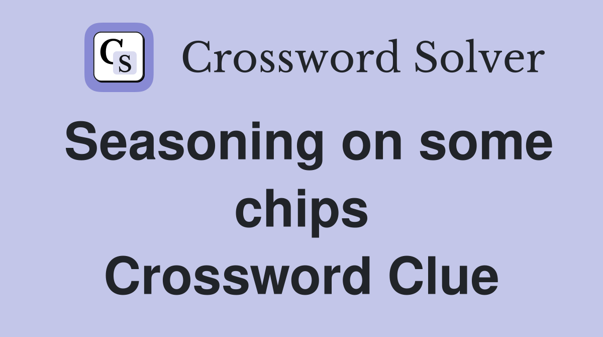 Seasoning on some chips Crossword Clue