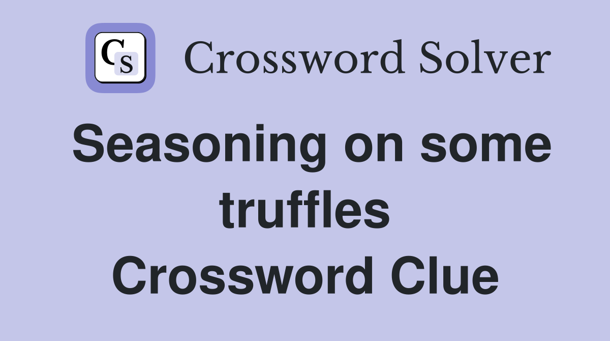 Seasoning on some truffles Crossword Clue