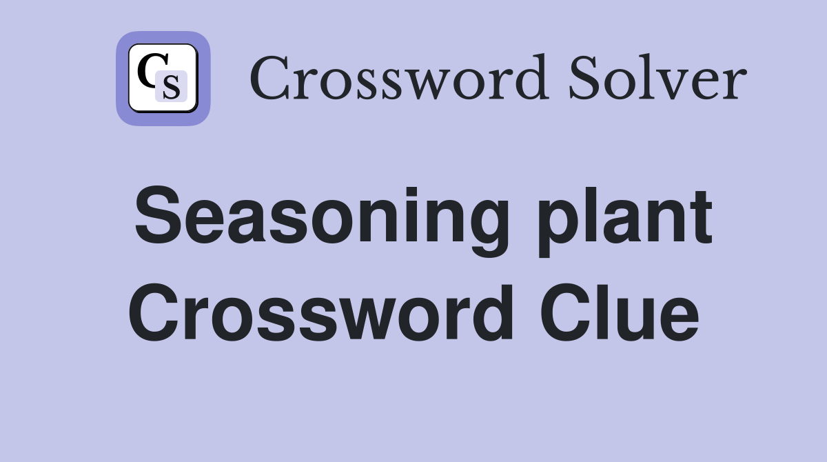 Seasoning plant Crossword Clue
