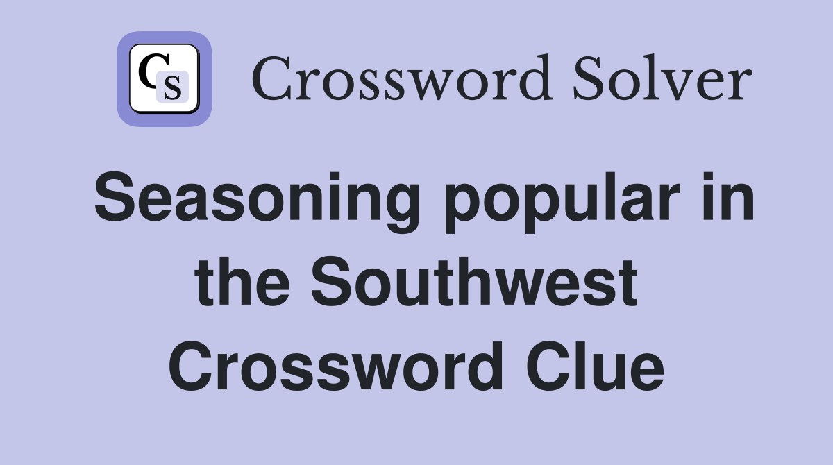 Seasoning popular in the Southwest Crossword Clue