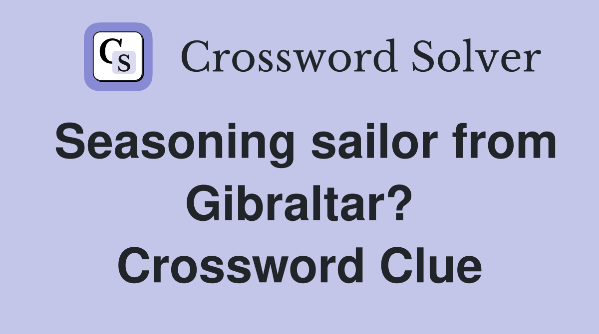 Seasoning sailor from Gibraltar? Crossword Clue