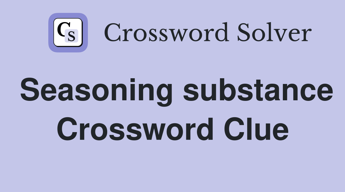 Seasoning substance Crossword Clue
