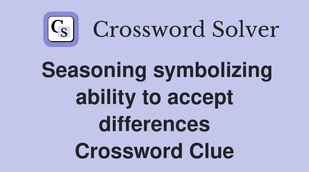 Seasoning symbolizing ability to accept differences Crossword Clue
