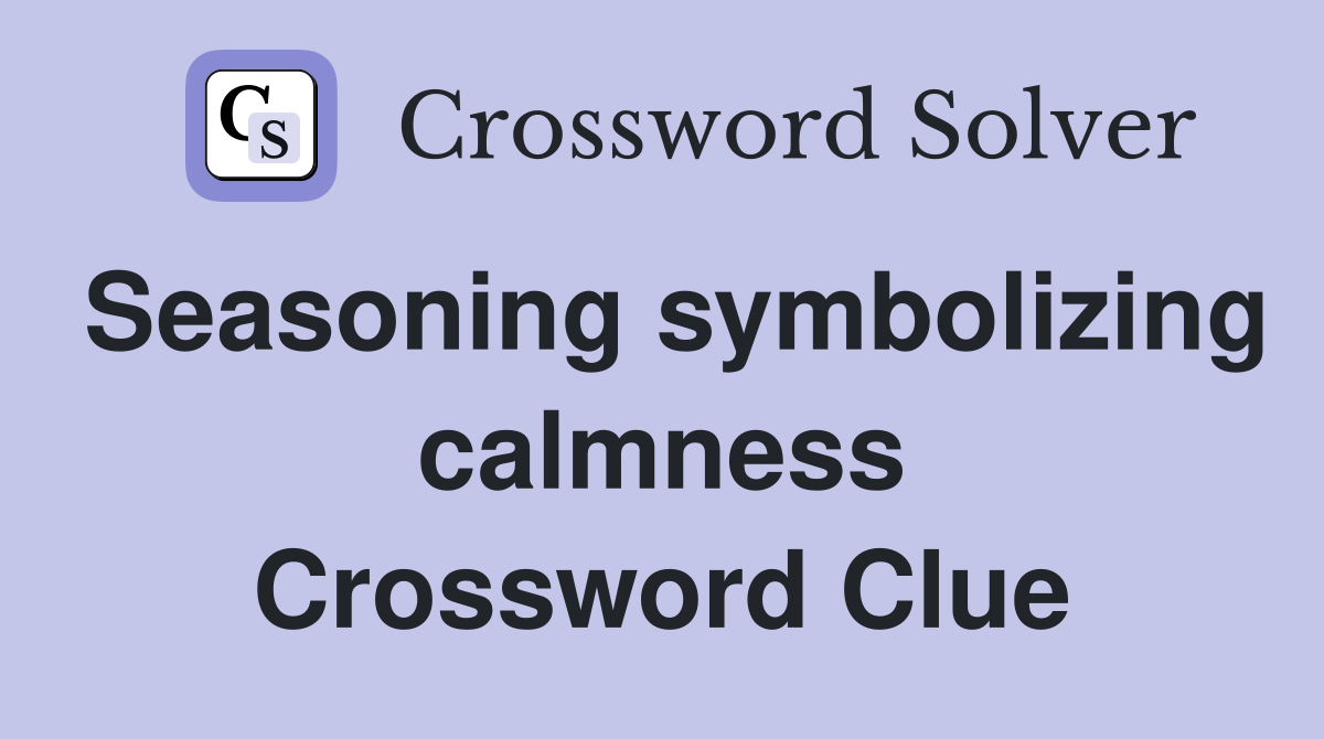 Seasoning symbolizing calmness Crossword Clue