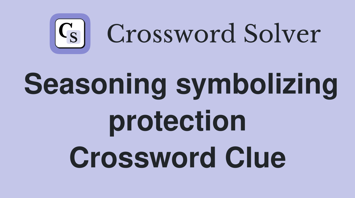 Seasoning symbolizing protection Crossword Clue