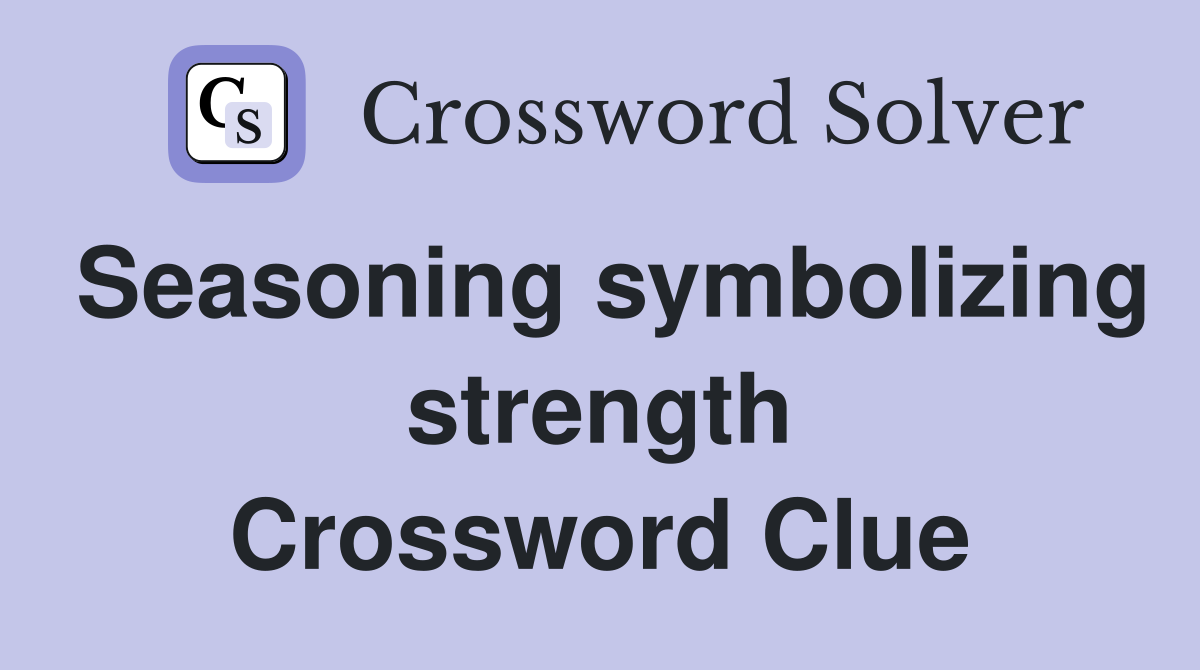 Seasoning symbolizing strength Crossword Clue
