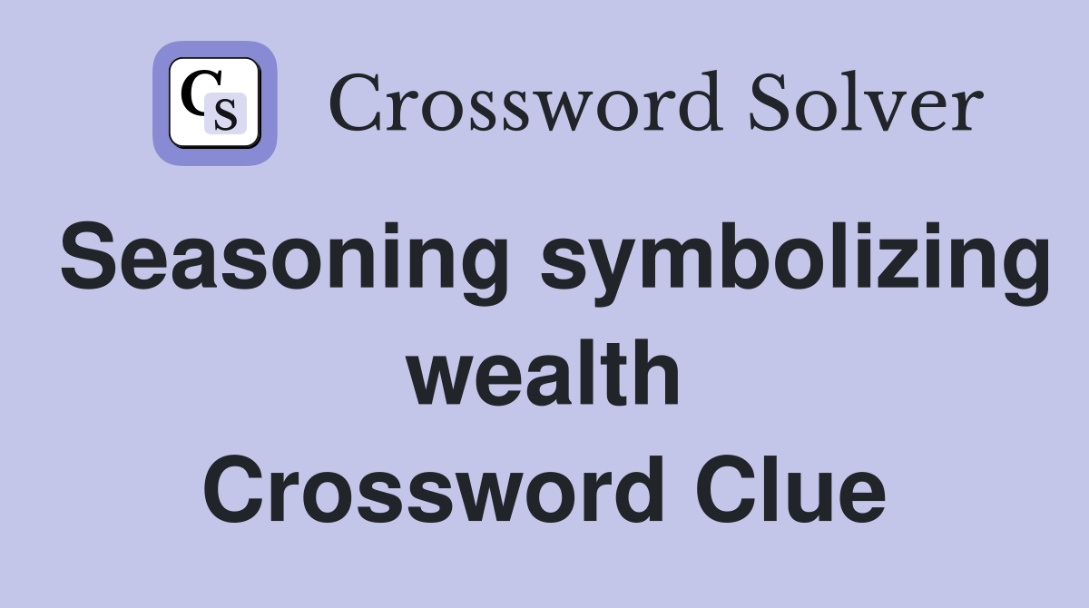 Seasoning symbolizing wealth Crossword Clue