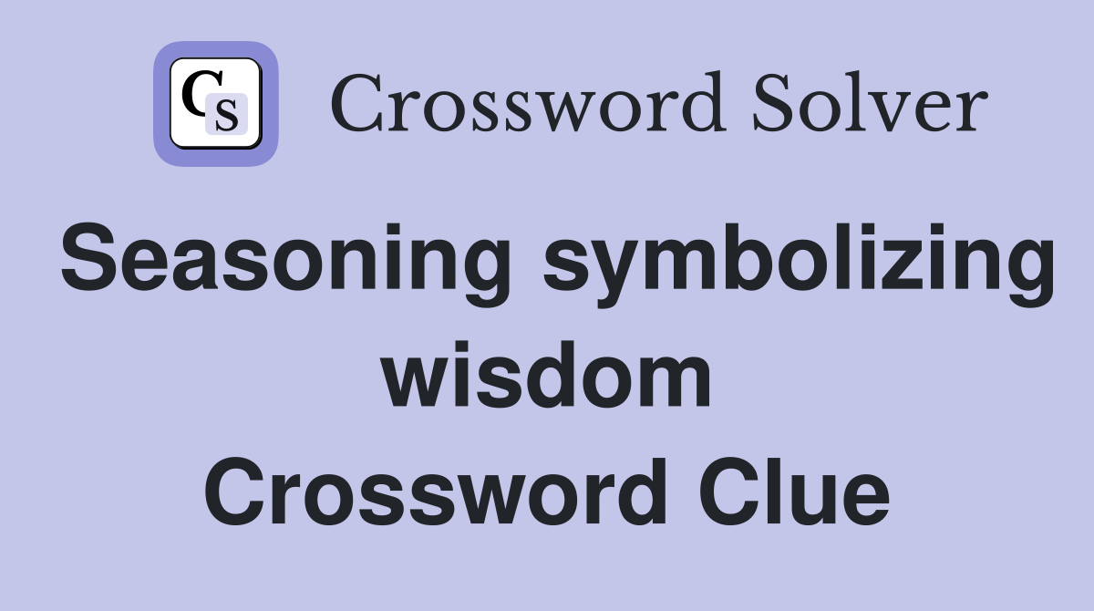 Seasoning symbolizing wisdom Crossword Clue