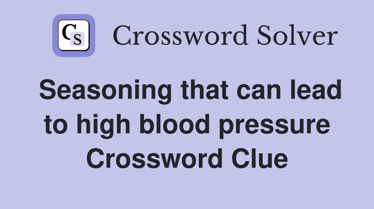 Seasoning that can lead to high blood pressure Crossword Clue