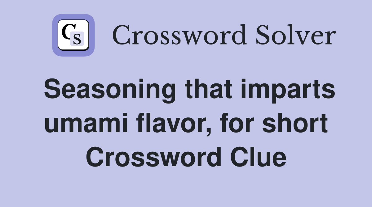 Seasoning that imparts umami flavor, for short Crossword Clue