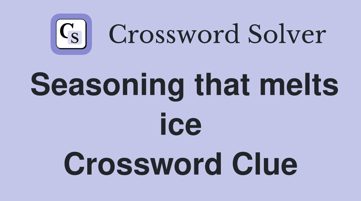 Seasoning that melts ice Crossword Clue