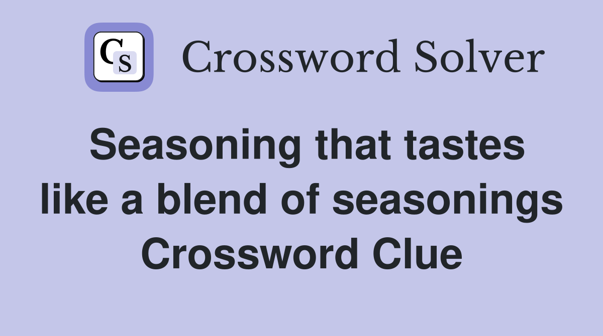 Seasoning that tastes like a blend of seasonings Crossword Clue