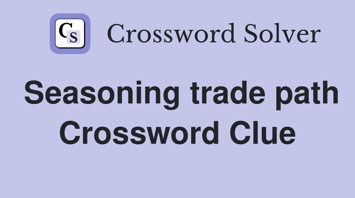 Seasoning trade path Crossword Clue