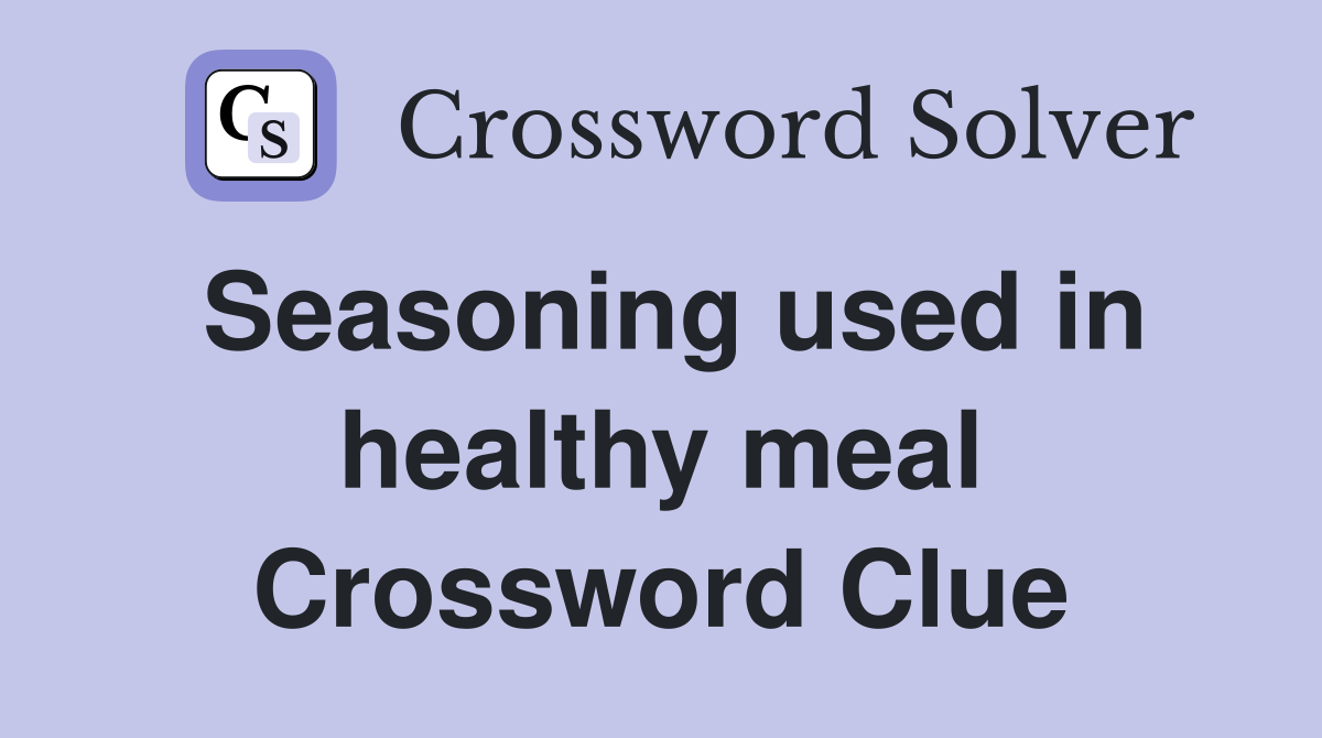 Seasoning used in healthy meal Crossword Clue