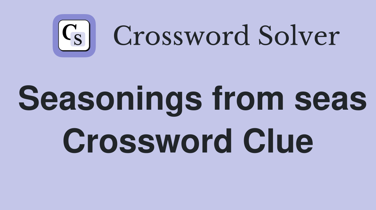 Seasonings from seas Crossword Clue